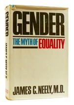 James C. Neely GENDER The Myth of Equality 1st Edition 1st Printing - $50.94