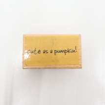 Cute as a Pumpkin! Wood Mounted Rubber Stamp Halloween Harvest - £6.43 GBP