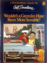 Wouldn&#39;t A Gremlin Have Been More Sensible? (Doonesbury Coll.) by G. B. Trudeau - £1.77 GBP