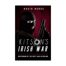 Kitsons Irish War: Mastermind of the Dirty War in Ireland Burke, David - $21.00