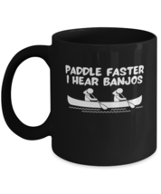 Coffee Mug Funny Paddle Faster I Hear Banjos kayak  - £16.04 GBP
