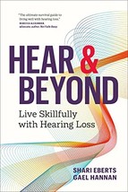 Hear &amp; Beyond: Live Skillfully with Hearing Loss [Paperback]   - $19.27