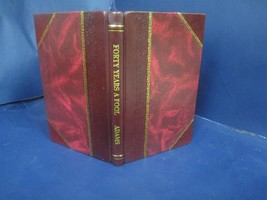 Forty years a fool facts, figures and fun 1914 [Leather Bound] by C. F. Adams - £55.13 GBP