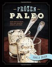 Frozen Paleo: Dairy-Free Ice Cream, Pops, Pies, Granitas, Sorbets, and M... - £3.85 GBP