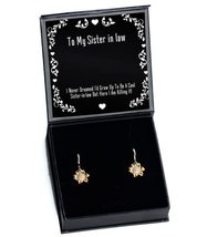 I Never Dreamed I&#39;d Grow Up to Be A Cool Sister-in-Law! Sunflower Earrin... - $49.95
