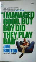 I managed good, but boy did they play bad. bouton, jim - $8.77