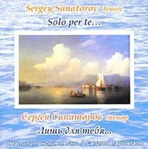 Sergey Sanatorov, tenor. Solo per te... Canzoni napolitani [Audio CD] Sa... - $11.76