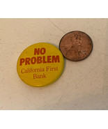 VINTAGE PINBACK CALIFORNIA FIRST BANK SLOGAN NO PROBLEM ADVERTISING COLL... - £7.79 GBP