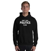 Don&#39;t Talk Politics To Me Funny Political Unisex Hoodie Black - $32.29+