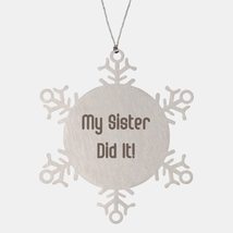 Fancy Sister Gifts, My Sister Did It!, Holiday Snowflake Ornament for Sister - £19.11 GBP