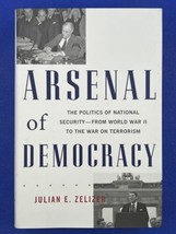 Arsenal of Democracy: The Politics of National Security By Julian Zelizer - $9.87