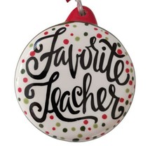 Favorite Teacher Ornament Glory Haus Puffy Christmas Love Joy Faith Ceramic Bead - £12.68 GBP