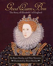 Good Queen Bess : The Story of Elizabeth I of England [Hardcover] Stanley, Diane - £19.90 GBP