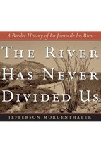 The River Has Never Divided Us: A Border History of La Junta de los Rios (Ja... - £6.15 GBP