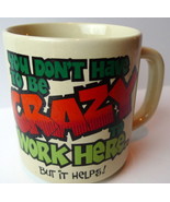 You Don&#39;t Have To Be Crazy to Work Here But it Helps Coffee Mug Paula 19... - £11.61 GBP
