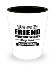 Funny Shot Glass for Friend - You Are Everyone Wishes They Had Happy Birthday  - £10.20 GBP