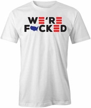 We&#39;re F&#39;ed T Shirt Tee Printed Graphic T-Shirt Gift Funny Humor S1WCA847 - £16.53 GBP+