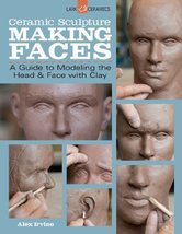 Ceramic Sculpture: Making Faces: A Guide to Modeling the Head and Face w... - $15.20