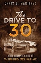 The Drive to 30: Your Ultimate Guide to Selling More Cars Than Ever by Chris J M - £7.32 GBP