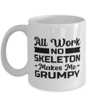 Funny Skeleton Mug - All Work And No Makes Me Grumpy - 11 oz Coffee Cup For  - £11.77 GBP