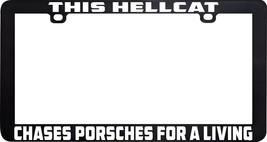 THIS HELLCAT CHASES PORSCHES FOR A LIVING RACING LICENSE PLATE FRAME - $5.94