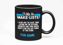 I Like to Make Lists. Funny, Black 11oz Ceramic Mug - $21.77+