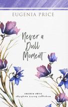 Never A Dull Moment (The Eugenia Price Christian Living Collection) [Paperback]  - £3.19 GBP