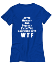 Funny TShirt After  Monday Tuesday Calendar Royal-W-Tee  - £18.04 GBP