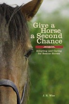 Give a Horse a Second Chance: Adopting and Caring for Rescue Horses NEW BOOK - £6.61 GBP