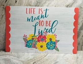 Home Collection Placement/12x18”- It Is Meant To Be Lived. - $12.75
