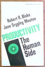 Productivity: The Human Side Blake, Robert R. and Mouton, Jane Srygley - £2.33 GBP