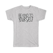 Be kind to yourself : Gift T-Shirt Motivational Quote Inspire - £14.25 GBP