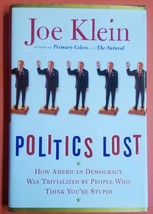 Politics Lost: How American Democracy Was Trivialized Joe Klein 2006 Hardcover - £3.09 GBP
