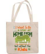 I Want To Be A Stay At Home Mom But Without Kids Funny Reusable Tote Bag... - £17.31 GBP