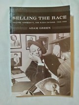 Selling the Race : Culture, Community, and Black Chicago, 1940-1955 Adam... - £7.57 GBP