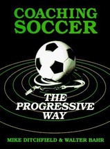 Coaching Soccer the Progressive Way Ditchfield, Mike and Bahr, Walter - £6.96 GBP