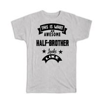 This is What an Awesome HALF-BROTHER Looks Like : Gift T-Shirt Birthday Christma - £14.37 GBP