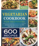 Vegetarian Cookbook For Beginners: 600 Effortless Recipes for Qucik Weig... - £23.30 GBP