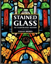 Stained Glass : An Illustrated History - Sarah Brown - 1992 First Amer Edition - £39.60 GBP