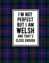 I&#39;m Not Perfect But I Am Welsh And That&#39;s Close Enough: Funny Welsh Notebook Tar - £12.32 GBP