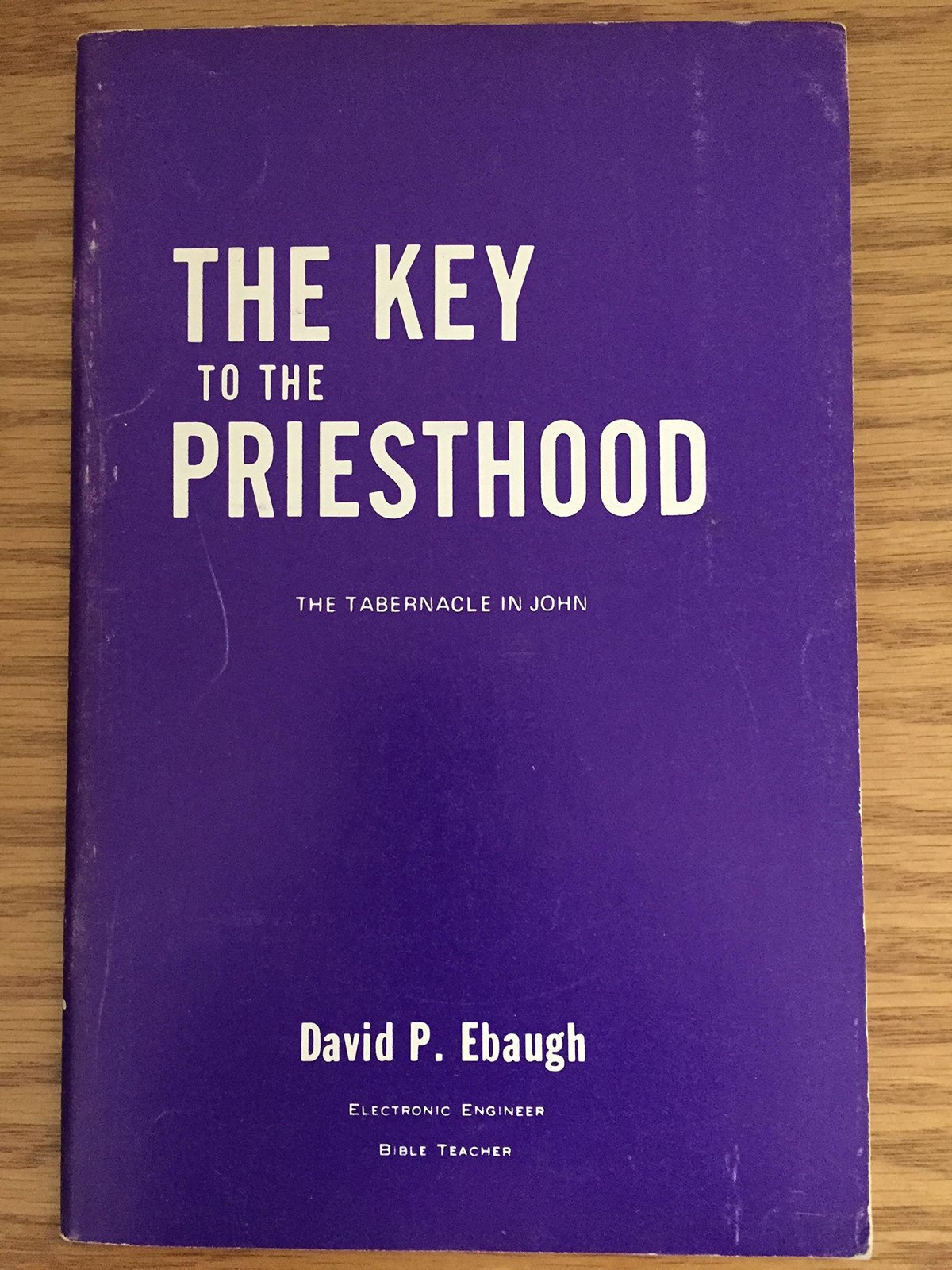 The key to the priesthood the tabernacle in john ebaugh david p