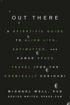 Out There: A Scientific Guide to Alien Life, Antimatter, and Human Space Travel  - £5.54 GBP