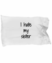 I Hate My Sister Pillowcase Funny Gift Idea for Bed Body Pillow Cover Case Set S - £17.10 GBP