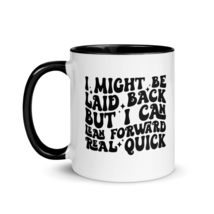 Funny Coffee Color Mug - I Might Be Laid Back But I Can Lean Forward Real Quick  - $18.56+