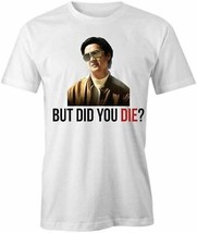 But Did You Die T Shirt Tee Short-Sleeved Cotton Funny Humor S1WCA1015 - £16.64 GBP+