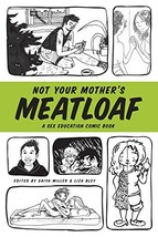Not Your Mother&#39;s Meatloaf: A Sex Education Comic Book Miller, Saiya and... - $8.86