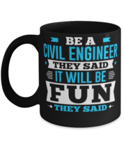 Be A Civil Engineer They Said It Will Be Fun They Said Novelty Funny Mug  - £14.34 GBP