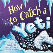 How to Catch a Yeti [Hardcover] Wallace, Adam and Elkerton, Andy - £7.92 GBP