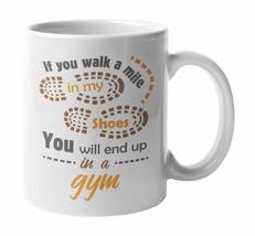 If You Walk In A Mile In My Shoes, You Will End Up In A Gym Coffee &amp; Tea Mug, Ro - £15.65 GBP+