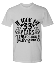 Birthday gifts, It took me 33 years to look this good, ash Premium Tee. ... - $29.99